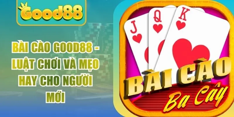 Bài Cào Good88 – Luật Chơi Và Mẹo Hay Cho Người Mới