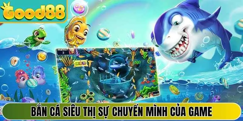 Bắn cá siêu thị sự chuyển mình của game