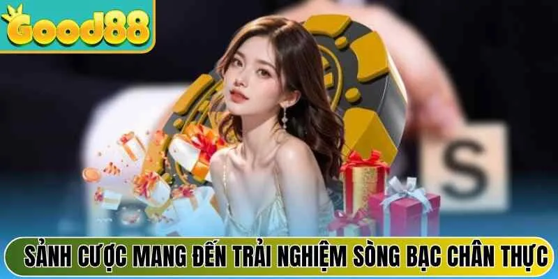 Sảnh cược mang đến trải nghiệm sòng bạc chân thực