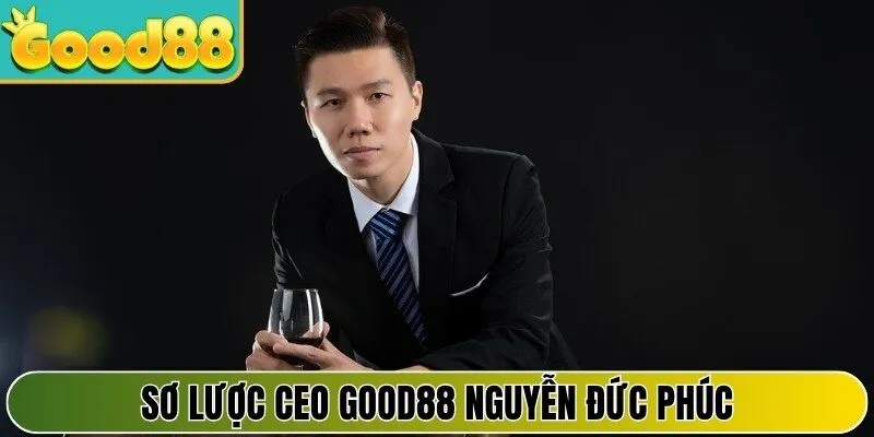 Sơ lược CEO Good88 Nguyễn Đức Phúc