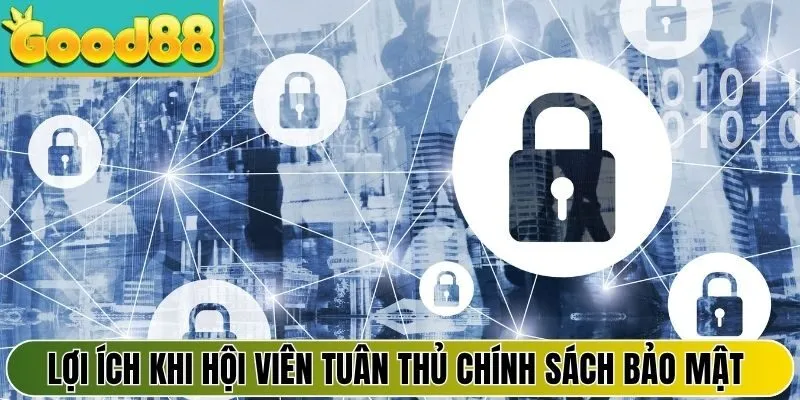 Lợi ích khi hội viên tuân thủ chính sách bảo mật Good88