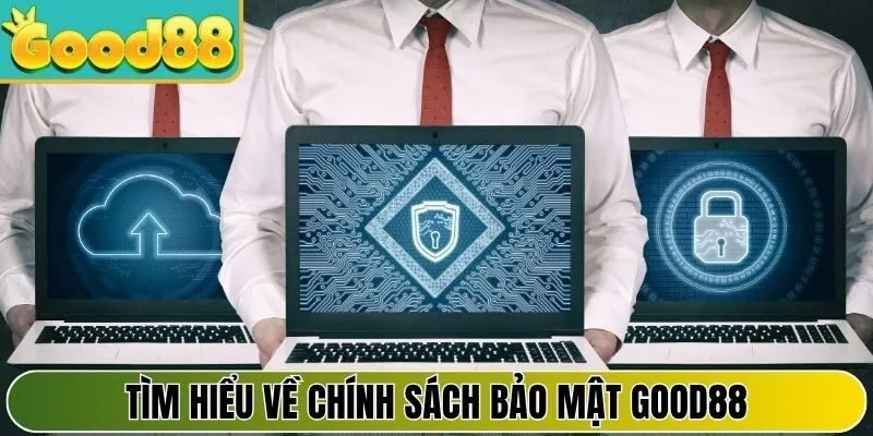 Tìm hiểu về chính sách bảo mật Good88 cho hội viên mới