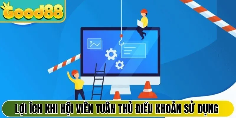 Lợi ích khi hội viên tuân thủ điều khoản sử dụng Good88