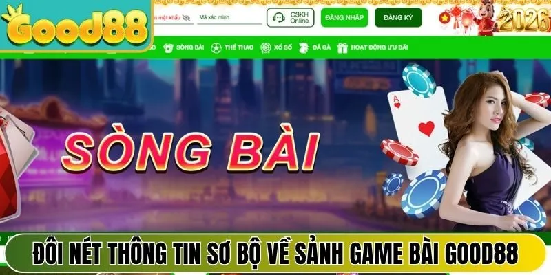 Đôi nét thông tin sơ bộ về sảnh game bài Good88