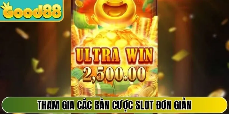 Tham gia các bàn cược slot đơn giản