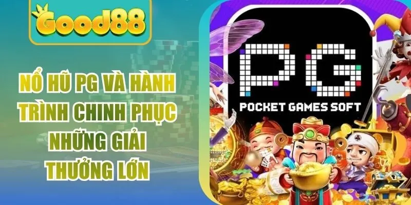 Nổ Hũ PG Và Hành Trình Chinh Phục Những Giải Thưởng Lớn