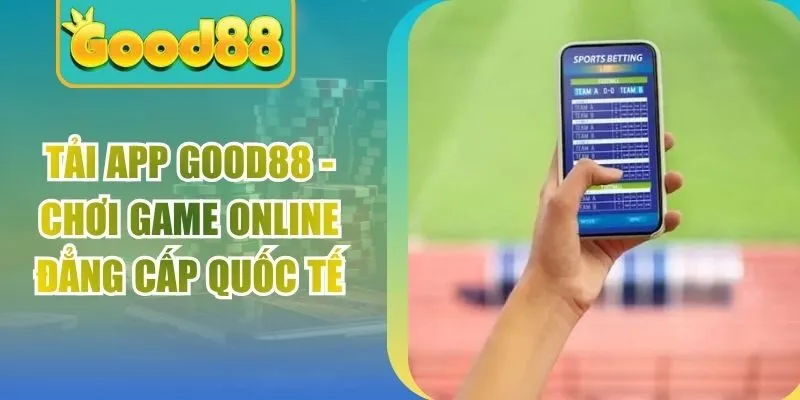 Tải App Good88 – Chơi Game Online Đẳng Cấp Quốc Tế